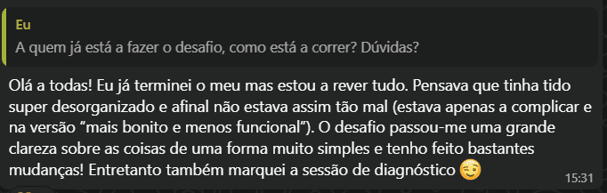 Mensagem de uma participante: O desafio passou-me uma grande clareza sobre as coisas de uma forma muito simples e tenho feito bastantes mudanças.